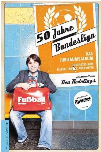 Ben Redelings Cover 50 Jahre Bundesliga - Das Jubiläumsalbum Unvergessliche Bilder, Fakten, Anekdoten