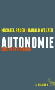 Cover Rezension Autonomie Eine Verteidigung Michael Pauen Harald Welzer