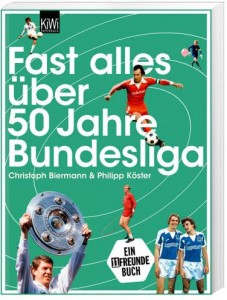Cover Rezension Fast alles über 50 Jahre Bundesliga von Christoph Biermann Philipp Köster
