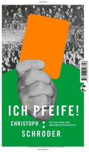 Cover Rezension ICH PFEIFE! Aus dem Leben eines Amateurschiedsrichters Christoph Schröder