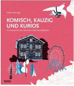 Cover Rezension Maike Hettinger Komisch, kauzig und kurios Ein Sammelsurium deutscher Sehenswürdigkeiten