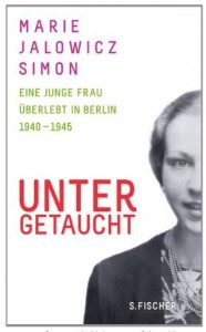 Cover Rezension Untergetaucht  Eine junge Frau überlebt in Berlin 1940 - 1945 Marie Jalowicz Simon