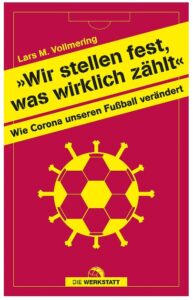 Cover Rezension Wir stellen fest, was wirklich zählt Wie Corona unseren Fußball verändert Lars Vollmering