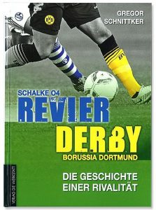 Gregor Schnittker Revier-Derby Schalke 04 - Borussia Dortmund Die Geschichte einer Rivalität Rezension Buchbesprechung Cover