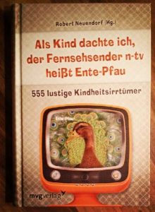 Rezension Cover Produkttest mvgverlag Robert Neuendorf Als Kind dachte ich, der Fernsehsender n-tv heißt Ente-Pfau 555 lustige Kindheitsirrtümer